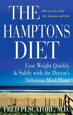 The Hamptons Diet: Lose Weight Quickly and Safely with the Doctor's Delicious Meal Plans de Fred Pescatore