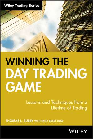 Winning the Day Trading Game – Lessons and Techniques from a Lifetime of Trading de TL Busby