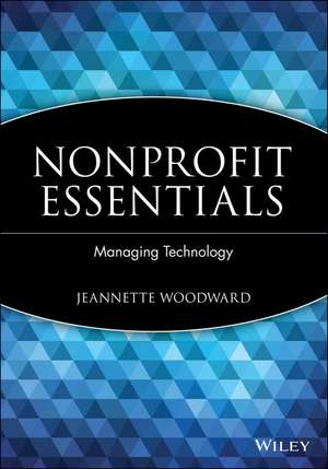 Nonprofit Essentials – Managing Technology de J Woodward