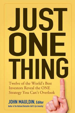 Just One Thing: Twelve of the World′s Best Investors Reveal the One Strategy You Can′t Overlook de JF Mauldin