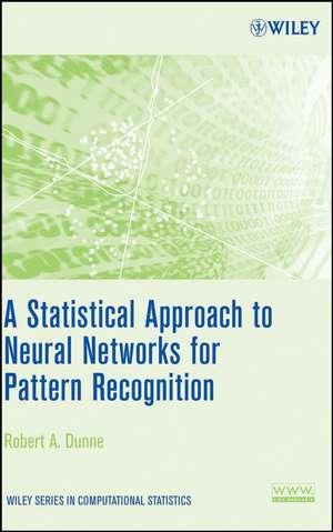 A Statistical Approach to Neural Networks for Pattern Recognition de RA Dunne