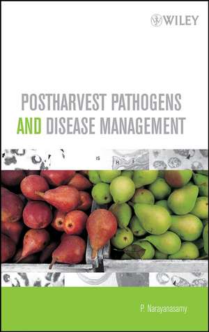 Postharvest Pathogens and Disease Management de P Narayanasamy