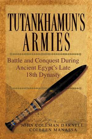 Tutankhamun′s Armies – Battle and Conquests during Ancient Egypt′s Late 18th Dynasty de JC Darnell