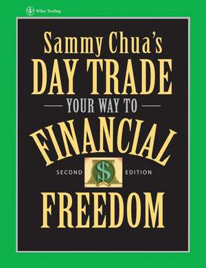 Sammy Chua's Day Trade Your Way to Financial Freedom: A Manager's Journey de Sammy Chua