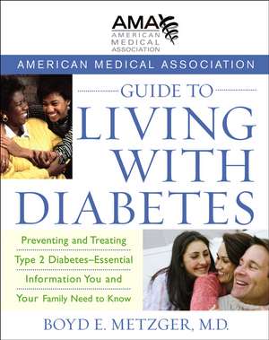 American Medical Association Guide to Living with Diabetes: Preventing and Treating Type 2 Diabetes - Essential Information You and Your Family Need t de MD Metzger, Boyd E.