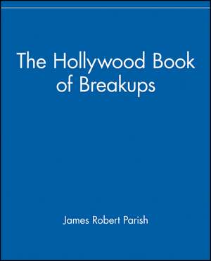 The Hollywood Book of Breakups de James Robert Parish