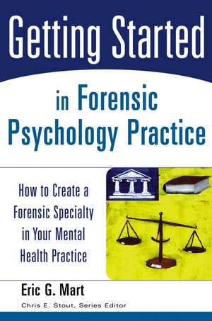 Getting Started in Forensic Psychology Practice – How to Create a Forensic Specialty in Your Mental Health Practice de EG Mart