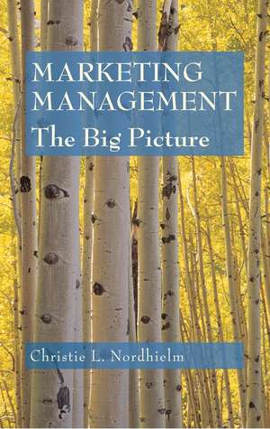 Marketing Management: The Big Picture de C. Nordhielm