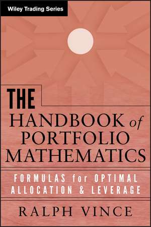 The Handbook of Portfolio Mathematics – Formulas for Optimal Allocation and Leverage de R Vince