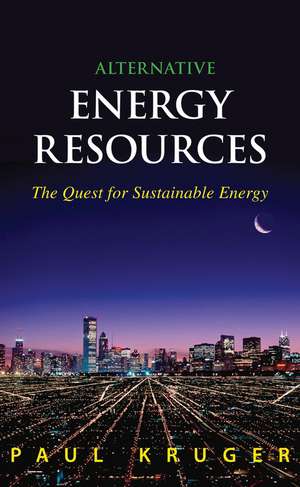 Alternative Energy Resources – The Quest for Sustainable Energy de P Kruger