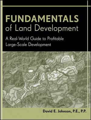 Fundamentals of Land Development – A Real–World Guide to Profitable Large–Scale Development de DE Johnson