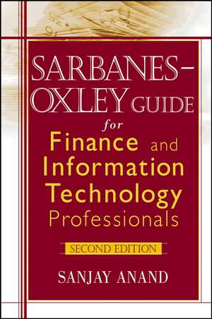 Sarbanes–Oxley Guide for Finance and Information Technology Professionals 2e de S Anand