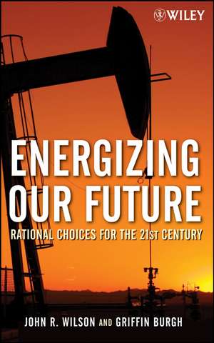 Energizing Our Future – Rational Choices for the 21st Century de J Wilson