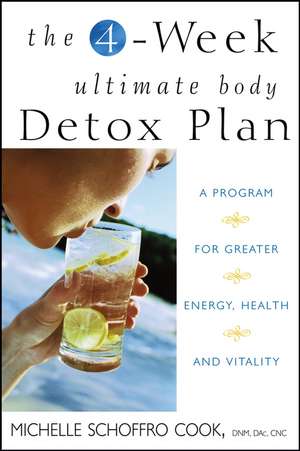 The 4-Week Ultimate Body Detox Plan: A Program for Greater Energy, Health, and Vitality de Michelle Schoffro Cook