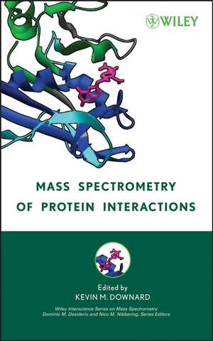 Mass Spectrometry of Protein Interactions de K Downard