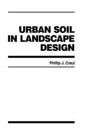 Urban Soil in Landscape Design de PJ Craul