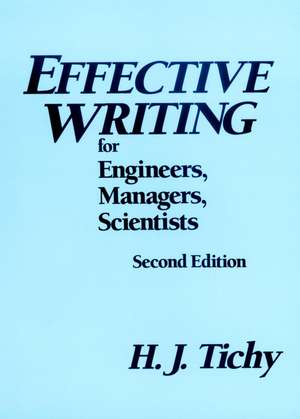 Effective Writing for Engineers, Managers, Scientists 2e de HJ Tichy