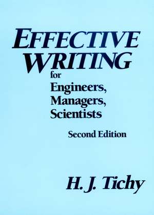 Effective Writing for Engineers, Managers, Scientists de H J Tichy