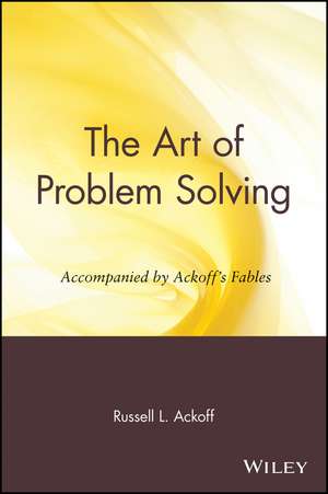 The Art of Problem Solving – Accompanied by Ackoff′s Fables de RL Ackoff