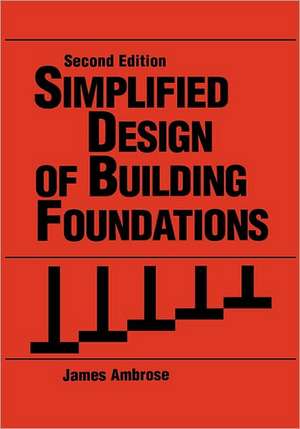 Simplified Design of Building Foundations de James Ambrose