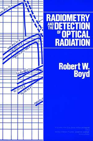 Radiometry and the Detection of Optical Radiation de RW Boyd