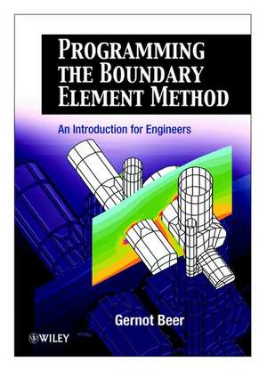 Programming the Boundary Element Method – An Introduction for Engineers de G. Beer