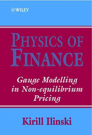 Physics of Finance – Gauge Modelling in Non–equilibrium Pricing de K Ilinski