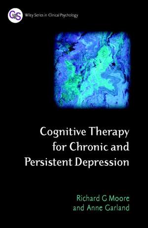 Cognitive Therapy for Chronic and Persistent Depression de RG Moore