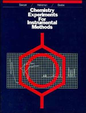 Chemistry Experiments for Instrumental Methods de D T Sawyer