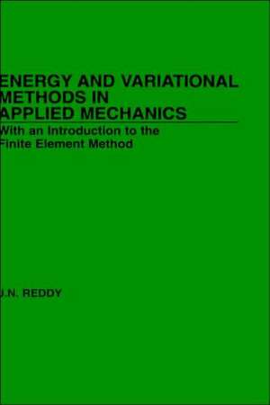 Energy and Variational Methods in Applied Mechanic Mechanics–With an Introduction Etc de JN Reddy