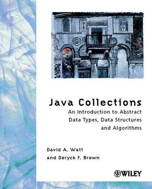 Java Collections – An Introduction to Abstract Data Types, Data Structures and Algorithms de DA Watt