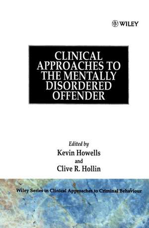 Clinical Approaches to the Mentally Disordered Offender de K Howells