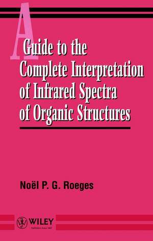 A Guide to the Complete Interpretation of Infrared Spectra of Organic Structures de NPG Roeges