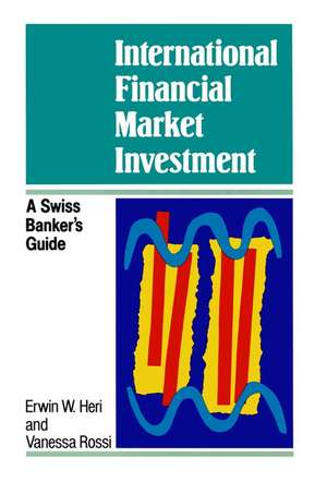 International Financial Market Investment – A Swiss Banker′s Guide de E W Heri