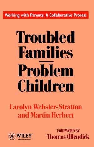 Troubled Families–Problem Children – Working with Parents – A Collaborative Process de C Webster Stratto