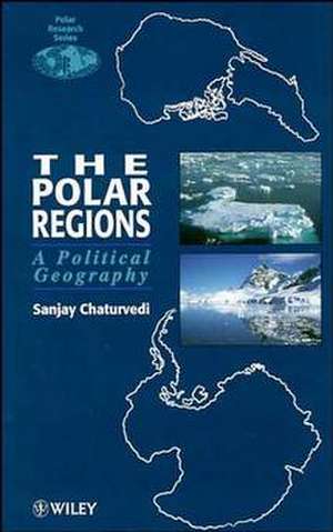 The Polar Regions – A Political Geography de S Chaturvedi