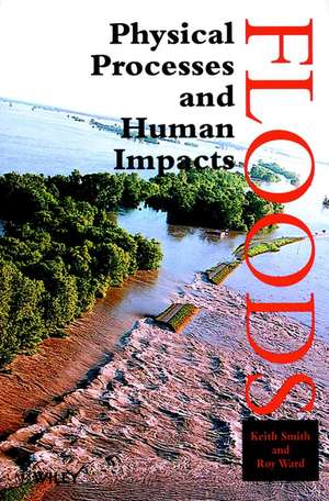 Floods – Physical Processes & Human Impacts de K. Smith