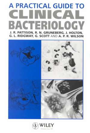 A Practical Guide to Clinical Bacteriology de JR Pattison