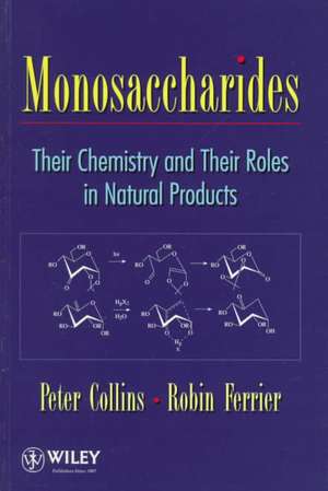 Monosaccharides – Their Chemistry & their roles in Natural Products de PM Collins