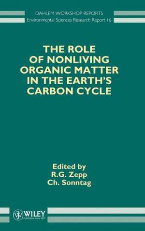 Dahlem ES16 the Role of Nonliving Organic Matter in the Earth′S Carbon Cycle de RG Zepp