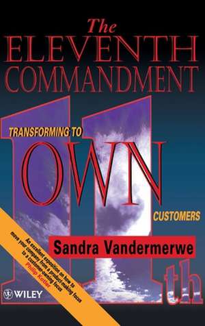 The Eleventh Commandment – Transforming to ′Own′ Customers de S Vandermerwe