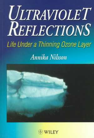 Ultraviolet Reflections – Life Under a Thinning Ozone Layer de A Nilsson