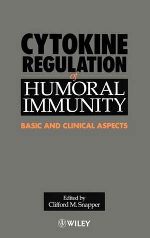 Cytokine Regulation of Humoral Immunity – Basic & Clinical Aspects de CM Snapper