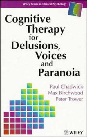 Cognitive Therapy for Delusions, Voices & Paranoia de P Chadwick