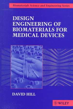 Design Engineering of Biomaterials for Medical Devices de D Hill