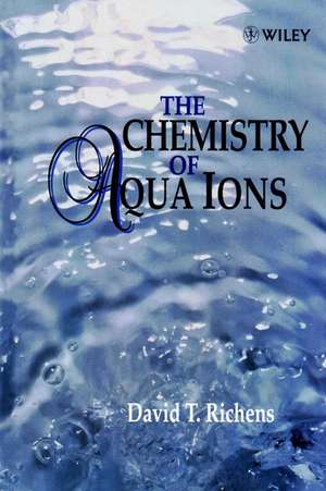 The Chemistry of Aqua Ions de DT Richens