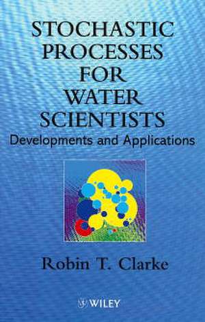Stochastic Processes for Water Scientists de Robin T Clarke