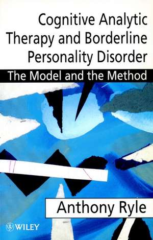 Cognitive Analytic Therapy & Borderline Personality Disorder – The Model & the Method de A Ryle