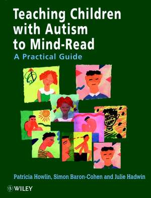 Teaching Children with Autism to Mindread – A Practical Guide de P Howlin