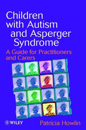 Children with Autism & Asperger Syndrome – A Guide for Practitioners & Carers de P Howlin